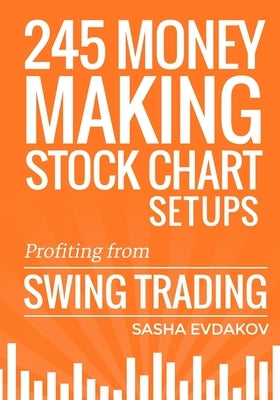 245 Money Making Stock Chart Setups: Profiting from Swing Trading SureShot Books