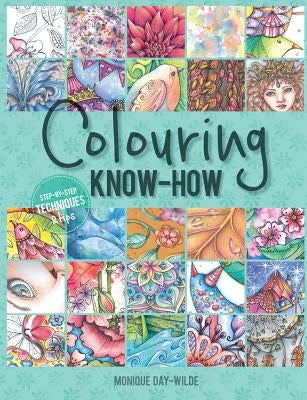 Colouring know-how: Step-by-step techniques & tips by Day-Wilde, Monique