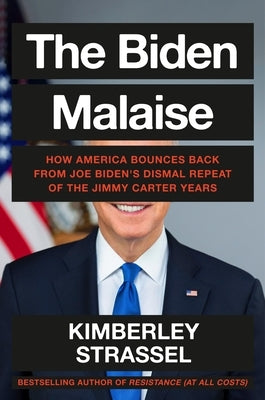 The Biden Malaise: How America Bounces Back from Joe Biden's Dismal Repeat of the Jimmy Carter Years by Strassel, Kimberley