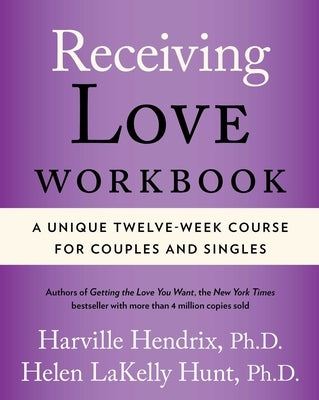 Receiving Love Workbook: A Unique Twelve-Week Course for Couples and Singles by Hendrix, Harville