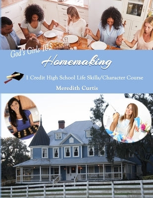 God's Girls 105: Homemaking: 1 Credit High School Life Skills/Character Course Paperback Createspace Independent Publishing Platform