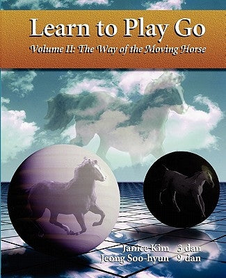 The Way of the Moving Horse: Learn to Play Go Paperback Good Move Press