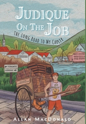 Judique On The Job: The Long Road to My Career by MacDonald, Allan