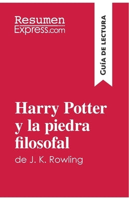 Harry Potter y la piedra filosofal de J. K. Rowling (Guía de lectura): Resumen y análisis completo by Resumenexpress