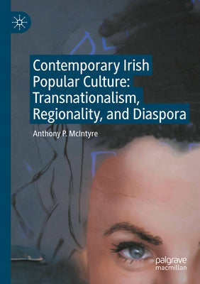 Contemporary Irish Popular Culture: Transnationalism, Regionality, and Diaspora Paperback Palgrave MacMillan