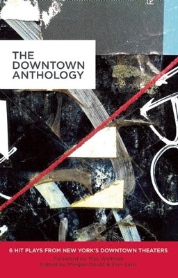 The Downtown Anthology: 6 Hit Plays from New York's Downtown Theaters by Courtney, Erin