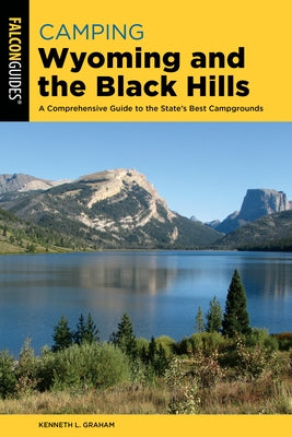 Camping Wyoming and the Black Hills: A Comprehensive Guide to the State's Best Campgrounds Paperback Falcon Press Publishing