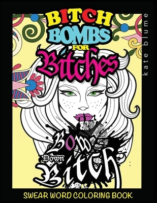 Swear Word Coloring Book: Bitch-Bombs For Bitches by Blume, Kate