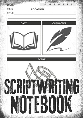 Scriptwriting Notebook: Screenplay Writing Journal ǀ Craft Your Plot, Characters, and Scenes for a Blockbuster Screenplay ǀ Perfect Paperback Clint McCloud