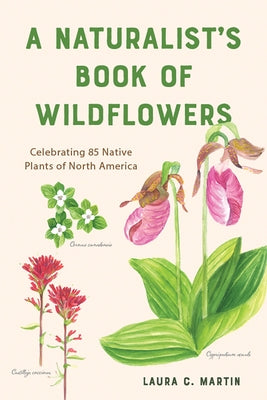 A Naturalist's Book of Wildflowers: Celebrating 85 Native Plants in North America Paperback Countryman Press