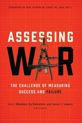 Assessing War: The Challenge of Measuring Success and Failure by Blanken, Leo J.