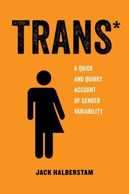 Trans, 3: A Quick and Quirky Account of Gender Variability University of California Press