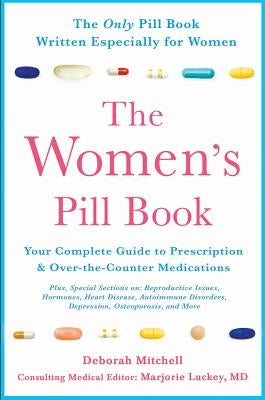 The Women's Pill Book: Your Complete Guide to Prescription and Over-The-Counter Medications by Mitchell, Deborah