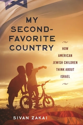 My Second-Favorite Country: How American Jewish Children Think About Israel Paperback New York University Press