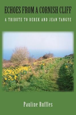 Echoes from a Cornish Cliff: A Tribute to Derek and Jean Tangye Paperback Grosvenor House Publishing Ltd.