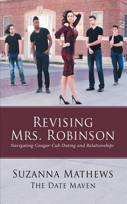 Revising Mrs. Robinson: Navigating Cougar-Cub Dating and Relationships by Mathews, Suzanna