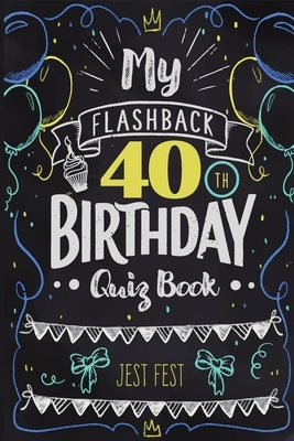 My Flashback 40th Birthday Quiz Book: Turning 40 Humor for People Born in the '80s by Fest, Jest