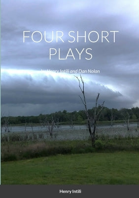 FOUR SHORT PLAYS by Henry Intili and Dan Nolan by Intili, Henry