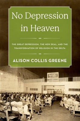 No Depression in Heaven: The Great Depression, the New Deal, and the Transformation of Religion in the Delta Paperback Oxford University Press, USA