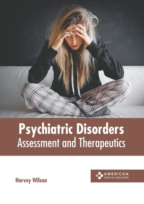 Psychiatric Disorders: Assessment and Therapeutics by Wilson, Harvey