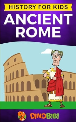 Ancient Rome: History for kids: A captivating guide to the Roman Republic, The Rise and Fall of the Roman empire Paperback Independently Published
