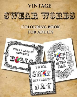 Vintage Swear Words Colouring Book for Adults: relax and colour filthy words in ornate vintage by Publishing, Montpelier