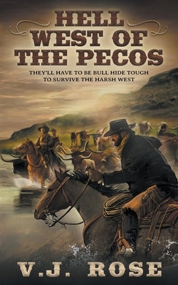 Hell West of the Pecos: A Classic Western by Rose, V. J.