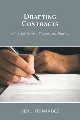 Drafting Contracts - A Practical Guide to Transactional Practice by Fernandez, Ben L.