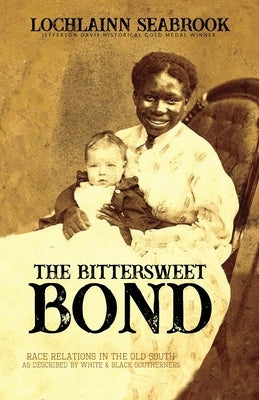 The Bittersweet Bond: Race Relations in the Old South as Described by White and Black Southerners Paperback Sea Raven Press