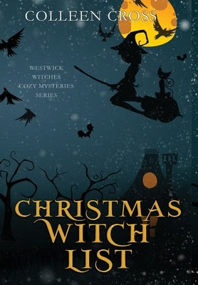 Christmas Witch List: A Westwick Witches Paranormal Cozy Mystery by Cross, Colleen