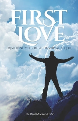 First Love: Restoring Your Relationship With God Paperback Independently Published