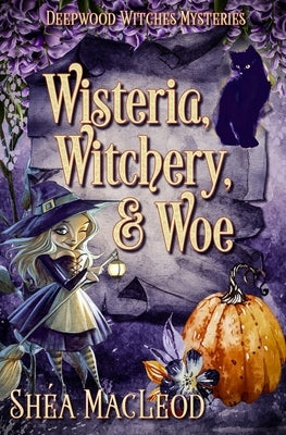 Wisteria, Witchery, and Woe: A Witchy Paranormal Cozy Mystery Paperback Independently Published