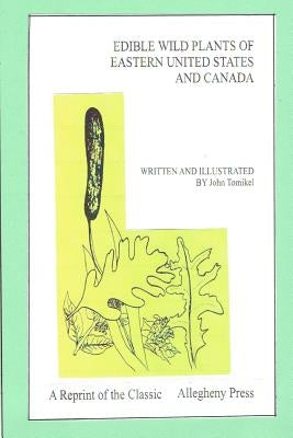 Edible Wild Plants of Eastern United States and Canada by Tomikel, John