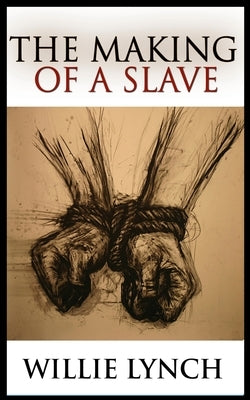 The Making of a Slave by Lynch, Willie