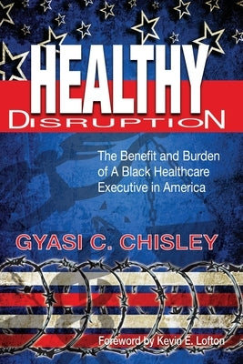 Healthy Disruption by Chisley, Gyasi C.