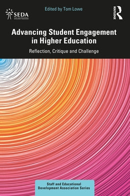 Advancing Student Engagement in Higher Education: Reflection, Critique and Challenge by Lowe, Tom