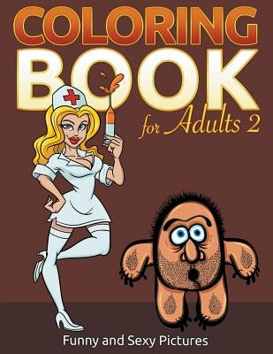 Coloring Book For Adults 2: Funny and Sexy Pictures by Delano, Eva