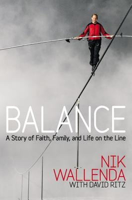 Balance: A Story of Faith, Family, and Life on the Line by Wallenda, Nik