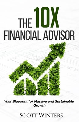 The 10X Financial Advisor: Your Blueprint for Massive and Sustainable Growth by Caudle, Melissa