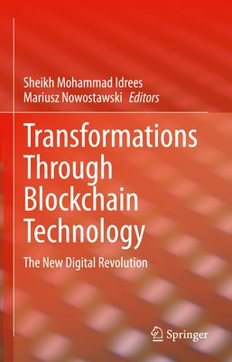 Transformations Through Blockchain Technology: The New Digital Revolution by Idrees, Sheikh Mohammad