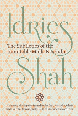 The Subtleties of the Inimitable Mulla Nasrudin: (Pocket Edition) by Shah, Idries