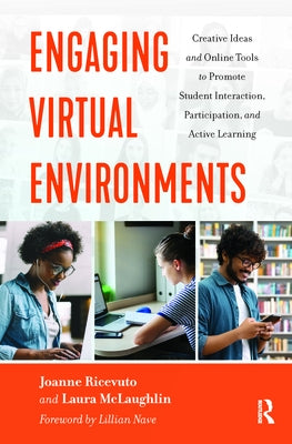 Engaging Virtual Environments: Creative Ideas and Online Tools to Promote Student Interaction, Participation, and Active Learning by Ricevuto, Joanne