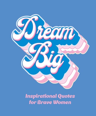 Dream Big: Inspirational Quotes for Bold Women by Hippo!, Orange