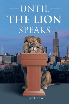 Until the Lion Speaks Page Publishing, Inc.