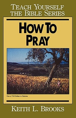 How to Pray- Teach Yourself the Bible Series Paperback Moody Publishers