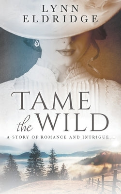 Tame the Wild: a Western Romance Novel by Eldridge, Lynn