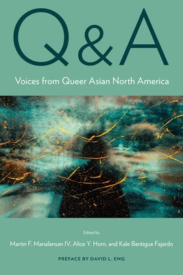 Q&A: Voices from Queer Asian North America by Manalansan, Martin