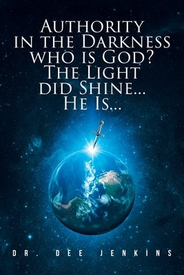 Authority in the Darkness: Who is God? The Light did Shine... He Is... Paperback Covenant Books