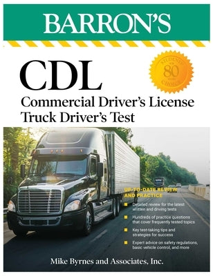 CDL: Commercial Driver's License Truck Driver's Test, Fifth Edition: Comprehensive Subject Review + Practice by Mike Byrnes and Associates