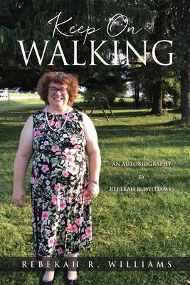 Keep On Walking: An Autobiography by Rebekah R. Williams Paperback Xulon Press